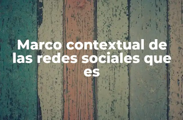 Marco Contextual de las Redes Sociales que es