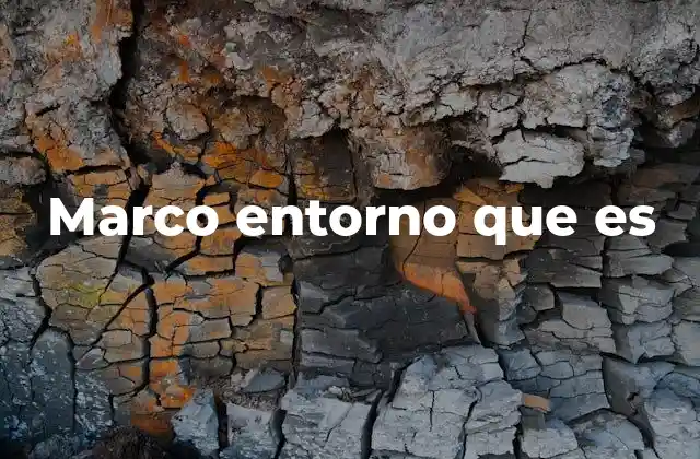 Marco Entorno que es