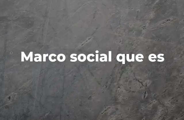 Marco Social que es