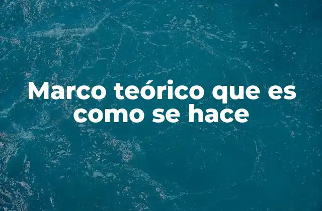 Marco Teórico que es como Se Hace