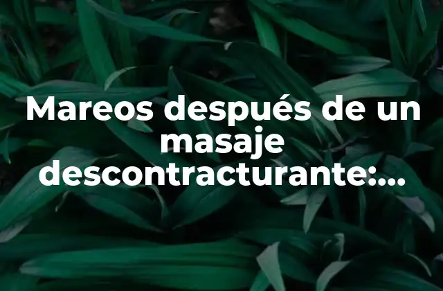 Mareos Después de un Masaje Descontracturante: Causas y Soluciones