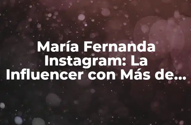 María Fernanda Instagram: la Influencer con Más de 10 Millones de Seguidores