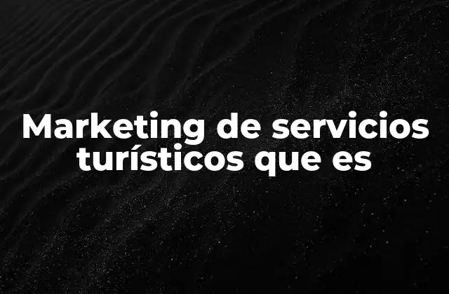 La importancia del marketing en la industria turística
