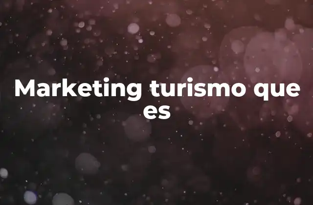 Marketing Turismo que es