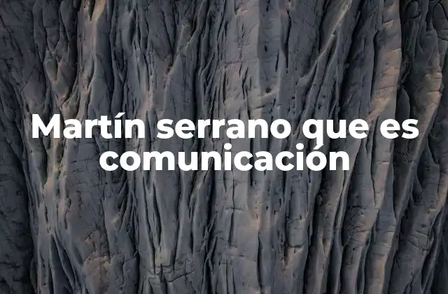 Martín Serrano que es Comunicación