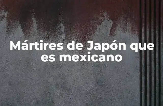La conexión histórica entre México y Japón a través de la fe