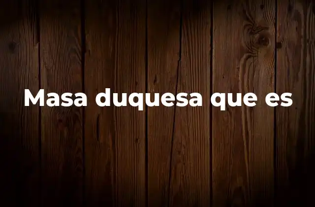 Características de la masa duquesa