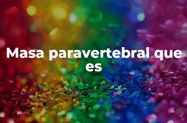 Masa Paravertebral que es 2 Características y localización de las masas paravertebrales
