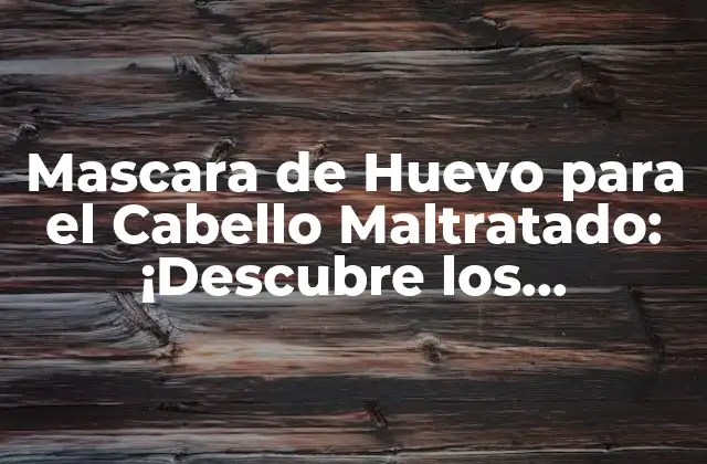 Mascara de Huevo para el Cabello Maltratado: ¡descubre los Beneficios!