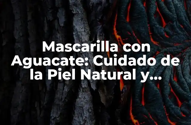 Beneficios de la Mascarilla con Aguacate para la Piel