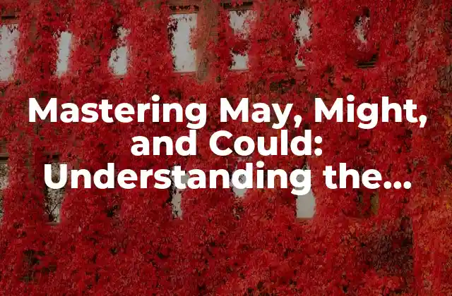 Mastering May, Might, And Could: Understanding The Subtleties Of English Modality