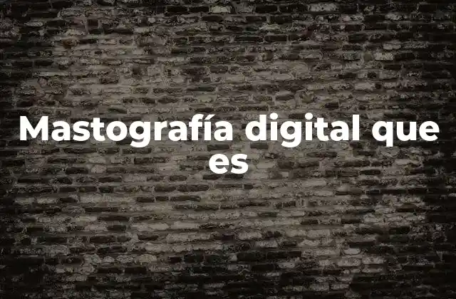 Mastografía Digital que es 2 Cómo la mastografía digital mejora la detección del cáncer de mama