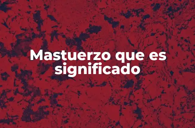 Mastuerzo que es Significado