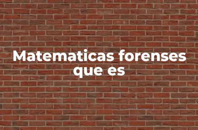 Matematicas Forenses que es