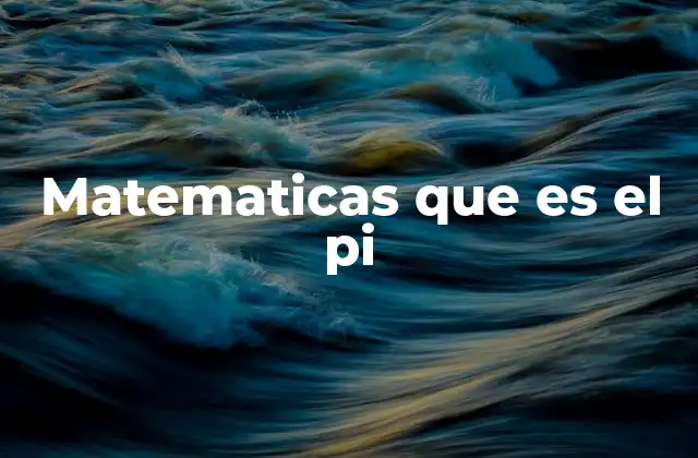 Matematicas que es el Pi