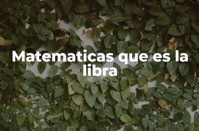 Matematicas que es la Libra