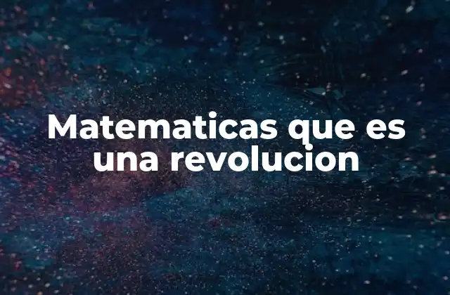 Matematicas que es una Revolucion