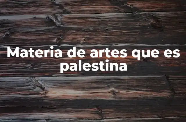 Materia de Artes que es Palestina