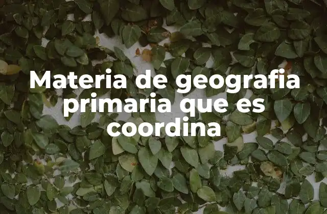 Materia de Geografia Primaria que es Coordina 2 El papel de la geografía en la formación integral del estudiante