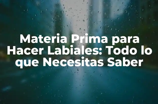 Materia Prima para Hacer Labiales: Todo Lo que Necesitas Saber