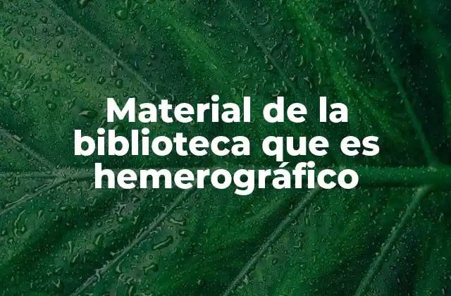 Material de la Biblioteca que es Hemerográfico