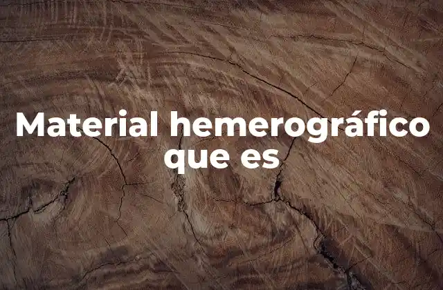 Material Hemerográfico que es