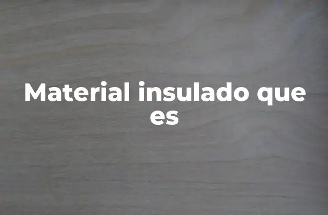 Material Insulado que es