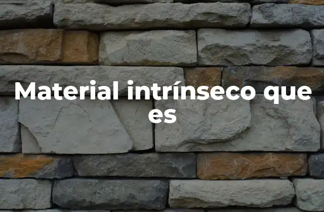 Material Intrínseco que es