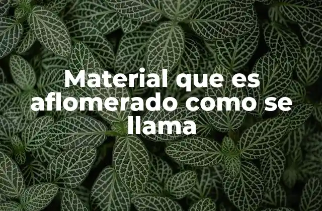 Material que es Aflomerado como Se Llama