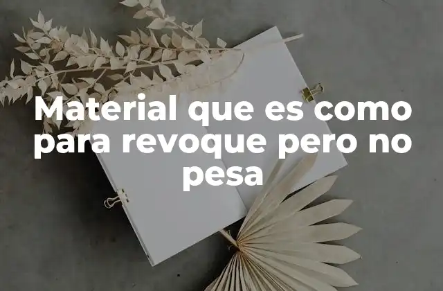 Material que es como para Revoque pero No Pesa