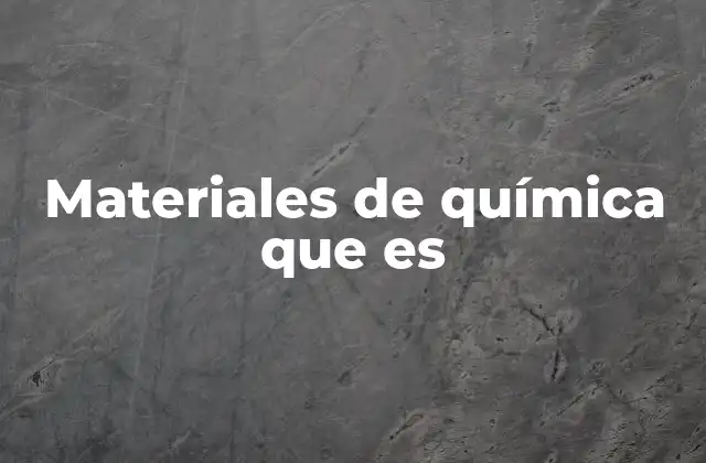 Materiales de Química que es