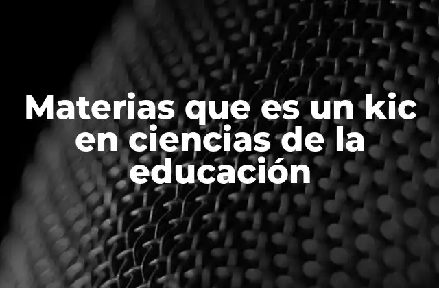 Materias que es un Kic en Ciencias de la Educación