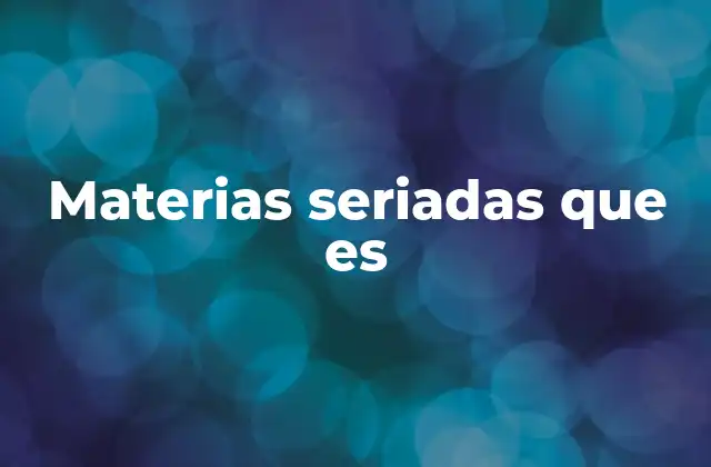 Materias Seriadas que es