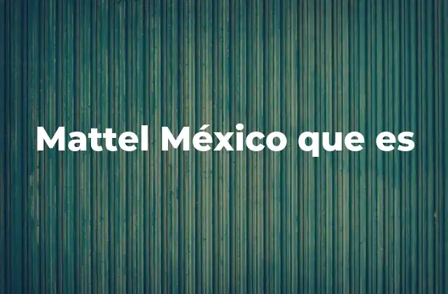 Mattel México que es