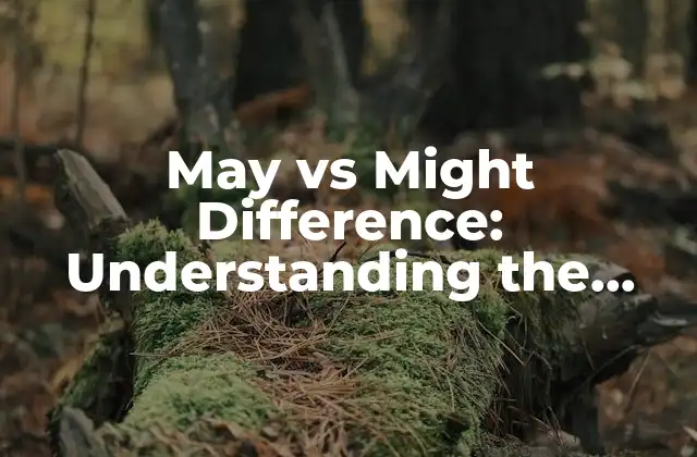 May Vs Might Difference: Understanding The Subtle Nuances