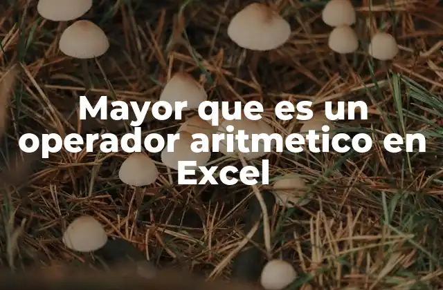 Mayor que es un Operador Aritmetico en Excel