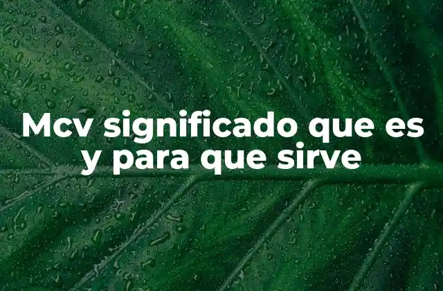 Mcv Significado que es y para que Sirve