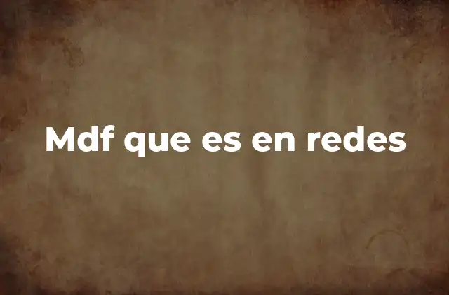 Mdf que es en Redes