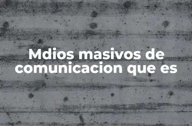 Mdios Masivos de Comunicacion que es