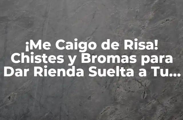¡me Caigo de Risa! Chistes y Bromas para Dar Rienda Suelta a Tu Risa 2 ¿Qué es un Chiste y Cómo Funciona?