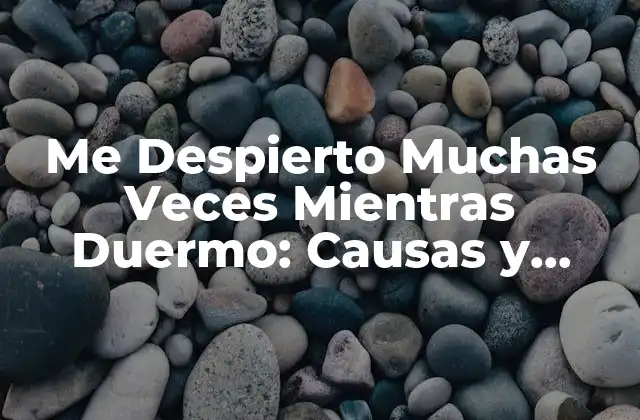Me Despierto Muchas Veces Mientras Duermo: Causas y Soluciones 2 Causas de la Fragmentación del Sueño