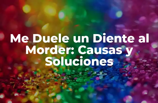 Me Duele un Diente Al Morder: Causas y Soluciones