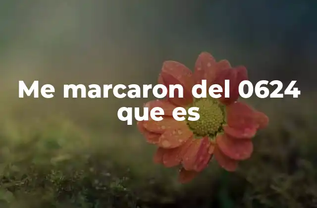 Me Marcaron Del 0624 que es