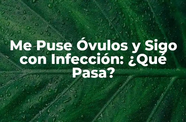 Me Puse Óvulos y Sigo con Infección: ¿qué Pasa?