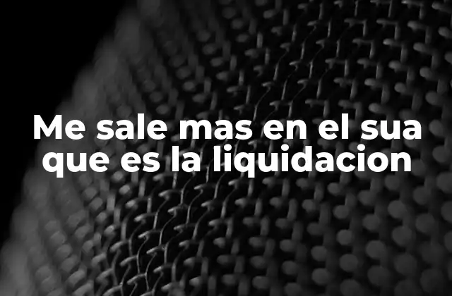 Me Sale mas en el Sua que es la Liquidacion 2 Diferencias entre el SUA y la liquidación oficial del ahorro