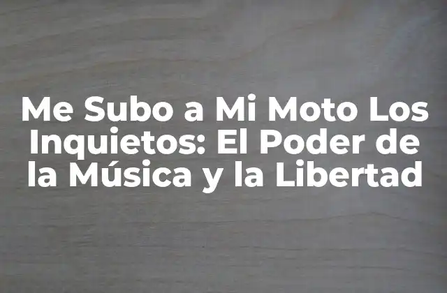 Me Subo a Mi Moto los Inquietos: el Poder de la Música y la Libertad