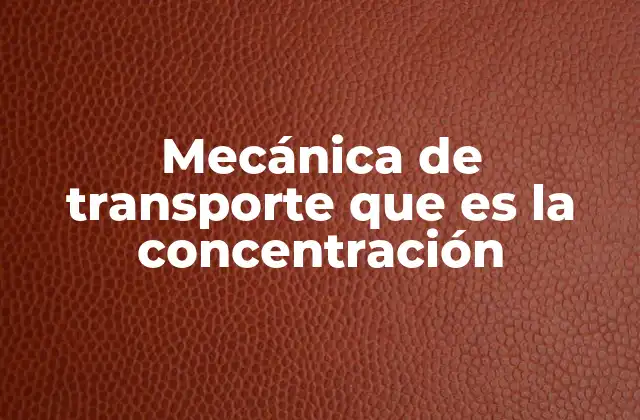 Mecánica de Transporte que es la Concentración