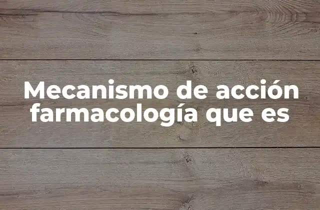 Mecanismo de Acción Farmacología que es