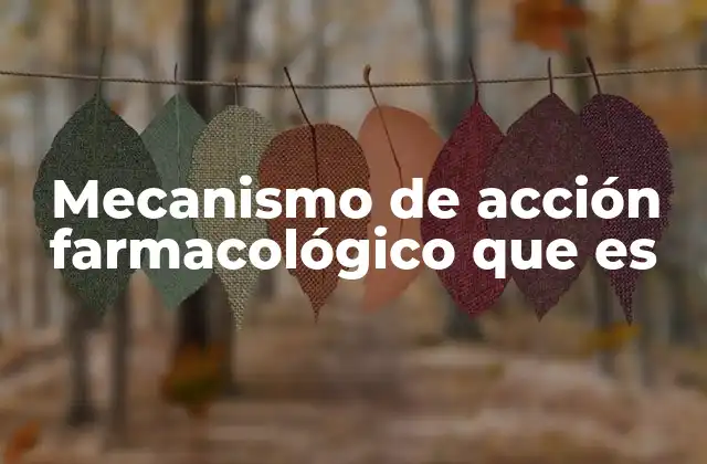 Mecanismo de Acción Farmacológico que es