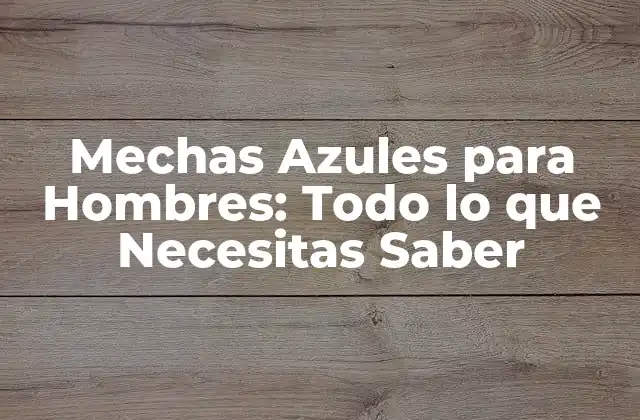 ¿Qué son las Mechas Azules?